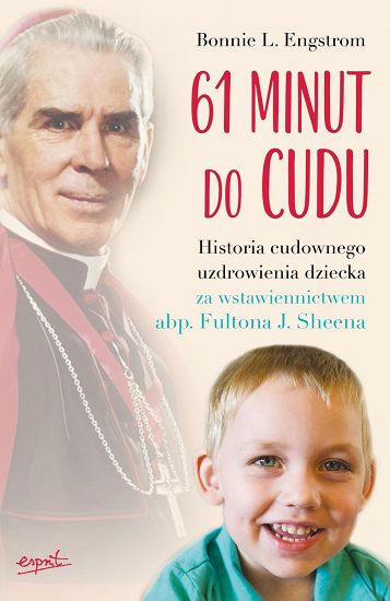 61 minut do cudu Historia cudownego uzdrowienia za wstawiennictwem abp Fultona J. Sheena