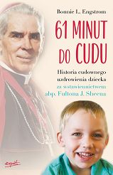 61 minut do cudu Historia cudownego uzdrowienia za wstawiennictwem abp Fultona J. Sheena