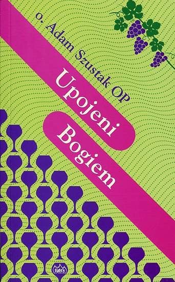 Upojeni Bogiem - Adam Szustak OP