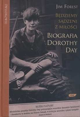Będziemy sądzeni z miłości. Biografia Dorothy Day