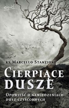 Cierpiące dusze. Opowieść o nawiedzeniach dusz czyśćcowych
