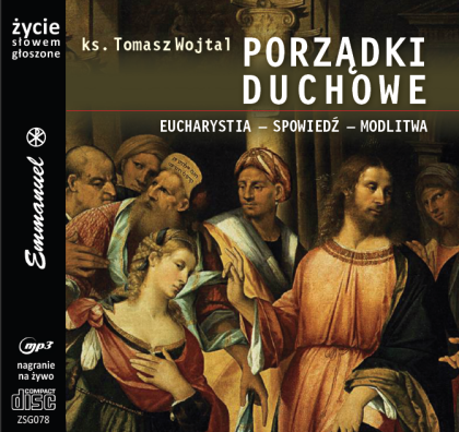 Porządki duchowe Eucharystia - Spowiedź - Modlitwa - płyta MP3
