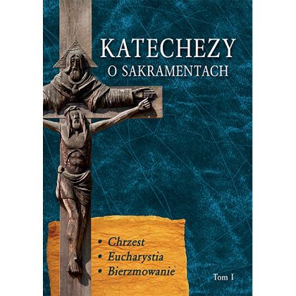 Katechezy o sakramentach Tom I