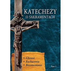 Katechezy o sakramentach Tom I