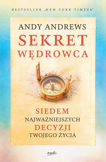 Sekret wędrowca. Siedem najważniejszych decyzji twojego życia