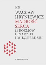 Mądrość Serca 18 rozmów o nadziei i miłosierdzie