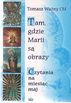 Tam gdzie Marii są obrazy - Czytania na miesiąc maj