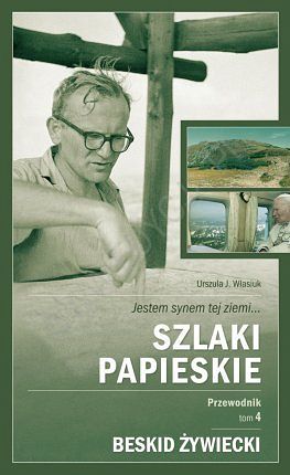 Szlaki papieskie. Przewodnik. t.4 Beskid żywiecki