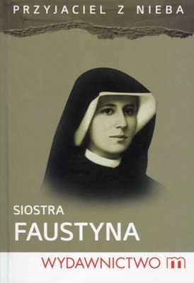 Siostra Faustyna. Przyjaciel z nieba
