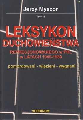Leksykon duchowieństwa represjonowanego w PRL w latach 1945-1989 - Tom II