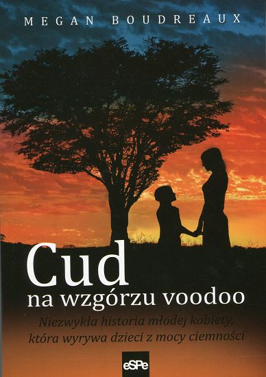 Cud na wzgórzu voodoo. Niezwykła historia młodej kobiety, która wyrywa dzieci z mocy ciemności