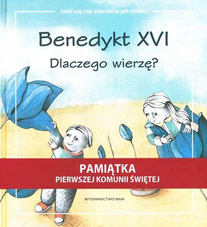 Dlaczego wierzę? - Benedykt XVI