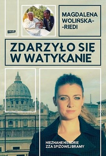 Zdarzyło się w Watykanie. Nieznane historie zza spiżowej bramy - Magdalena Wolińska - Riedi