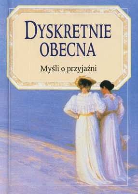Dyskretnie obecna. Myśli o przyjaźni (Ex)