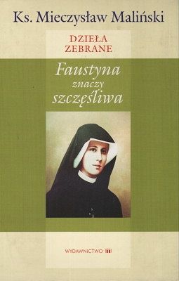 Faustyna znaczy szczęśliwa - Dzieła zebrane