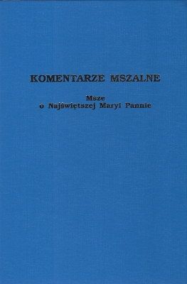 Komentarze mszalne - Msze o Najświętszej Maryi Pannie