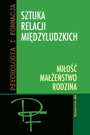 Sztuka relacji międzyludzkich. Miłość małżeństwo rodzina