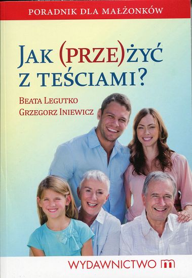 Jak (prze)żyć z teściami? Poradnik dla małżonków