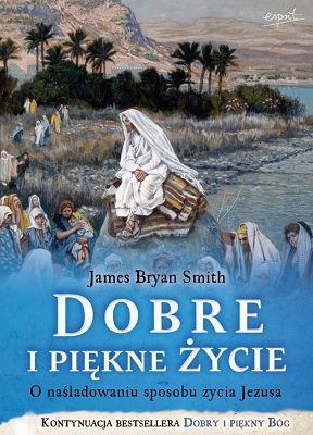 Dobre i piękne życie. O naśladowaniu sposobu życia Jezusa