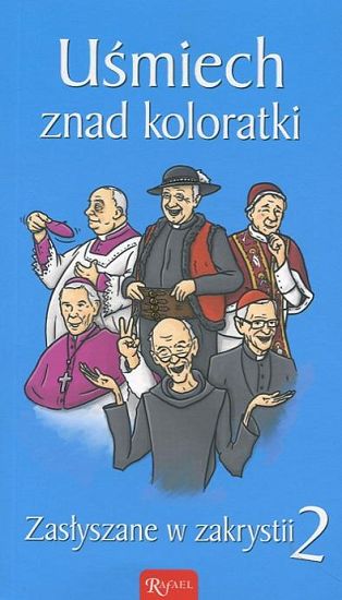 Uśmiech znad koloratki. Zasłyszane w zakrystii 2