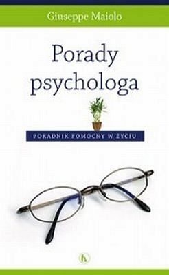 Porady psychologa. Poradnik pomocny w życiu