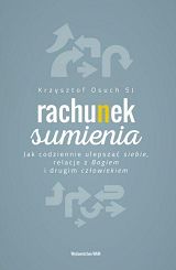 Rachunek sumienia. Jak codziennie ulepszać siebie, relacje z Bogiem i drugim człowiekiem