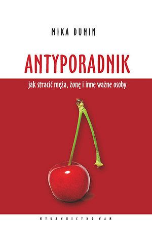 Antyporadnik jak stracić męża, żonę i inne ważne osoby