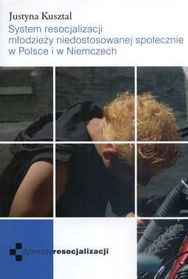 SYSTEM RESOCJALIZACJI MŁODZIEŻY NIEDOSTOSOWANEJ SPOŁECZNIE W POLSCE I W NIEMCZECH