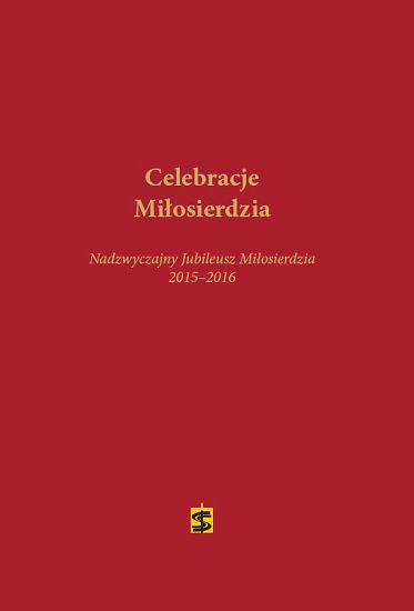 Celebracje Miłosierdzia. Nadzwyczajny Jubileusz Miłosierdzia 2015-2016 