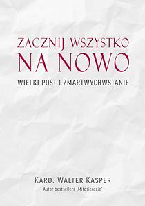 Zacznij wszystko na nowo - Wielki Post i Zmartwychwstanie