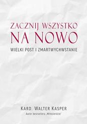Zacznij wszystko na nowo - Wielki Post i Zmartwychwstanie