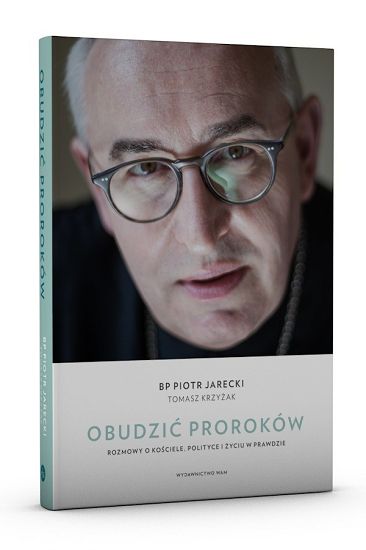 Obudzić proroków. Rozmowy o Kościele, polityce i życiu w prawdzie - Bp Piotr Jarecki, Tomasz Krzyżak