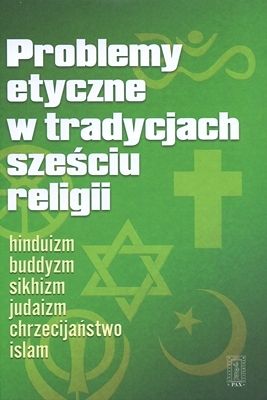 Problemy etyczne w tradycjach sześciu religii