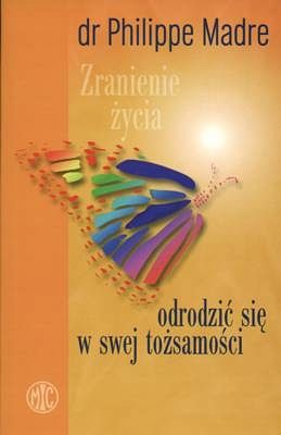 Zranienie życia. Odrodzić się w swej tożsamości