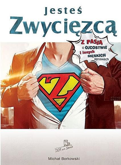 Jesteś zwyciezcą - z pasją o ojcostwie i innych męskich sprawach
