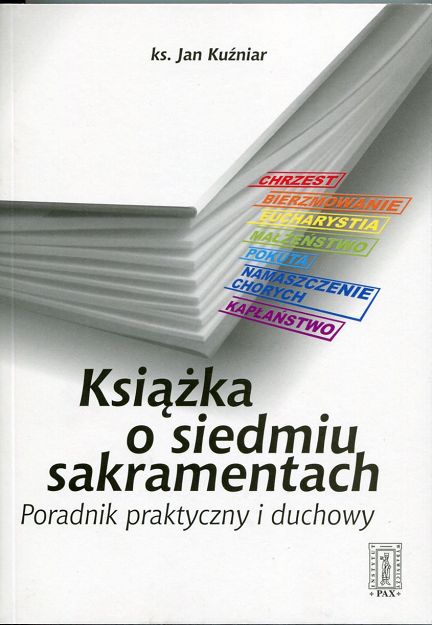 Książka o siedmiu sakramentach poradnik praktyczny i duchowy