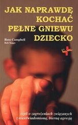 Jak naprawdę kochać pełne gniewu dziecko