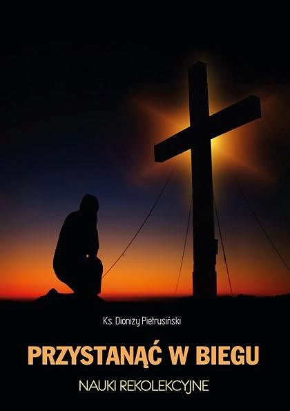Przystanąć w biegu Nauki rekolekcyjne