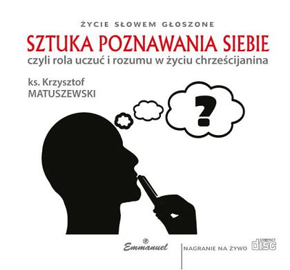 Sztuka poznawania siebie - czyli rola uczuć i rozumu w życiu chrześcijanina (CD)