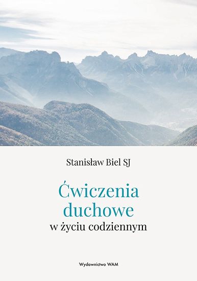 Ćwiczenia duchowe w życiu codziennym - Stanisław Biel SJ