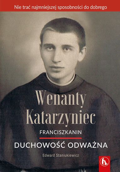 Wenanty Katarzyniec Duchowość odważna
