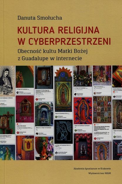 Kultura religijna w cyberprzestrzeni. Obecność kultu Matki Bożej w Guadalupe w internecie