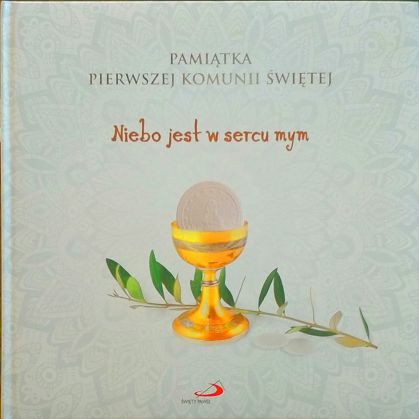 Pamiątka Pierwszej Komunii Świętej. Niebo jest w sercu mym