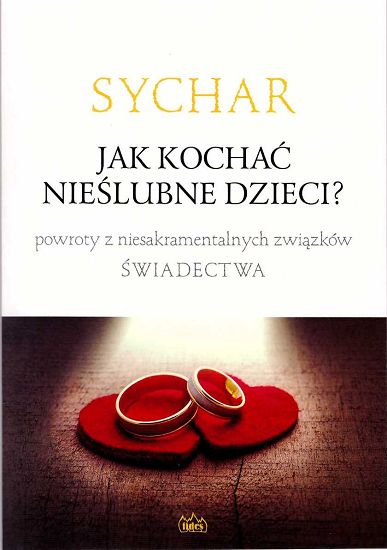 SYCHAR. Jak kochać nieślubne dzieci? ŚWIADECTWA