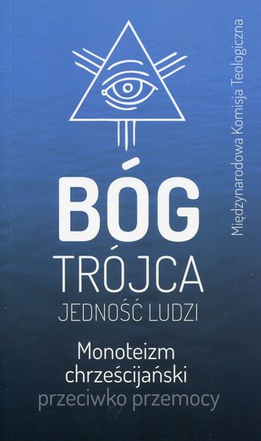 Bóg Trójca jedność ludzi. Monoteizm chrześcijański przeciwko przemocy 