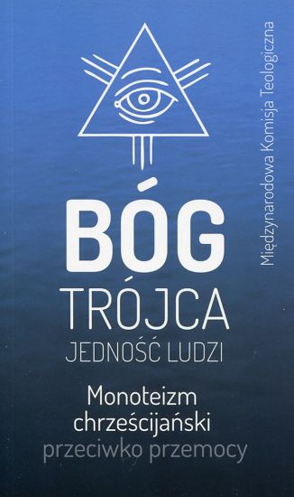 Bóg Trójca Jedność ludzi. Monoteizm chrześcijański przeciwko przemocy