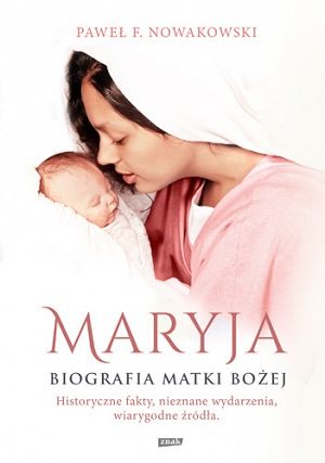 Maryja. Biografia Matki Bożej 