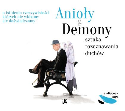 Anioły i Demony. Sztuka rozeznawania duchów 