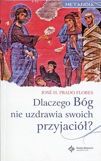 Dlaczego Bóg nie uzdrawia swoich przyjaciół?