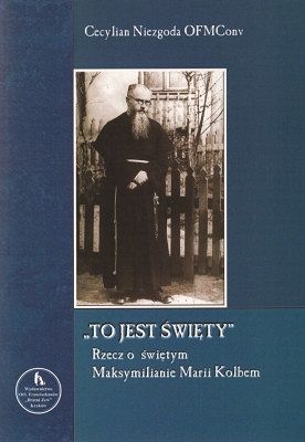 To jest święty - Rzecz o świętym Maksymilianie Marii Kolbem